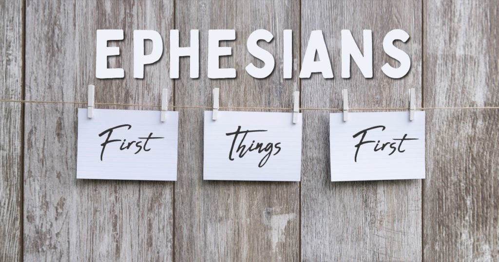 Ephesians First Things First