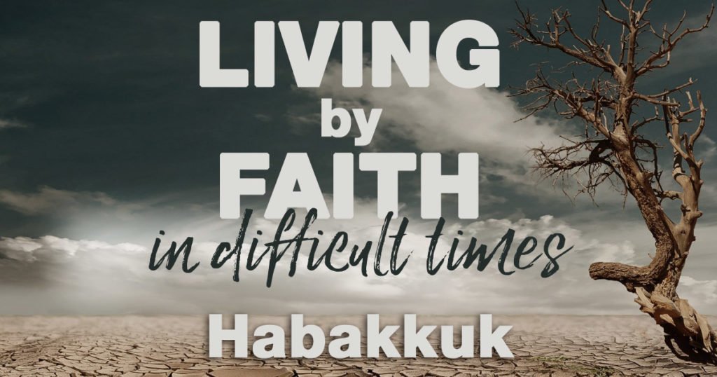 Habakkuk - Living by Faith in Difficult Times