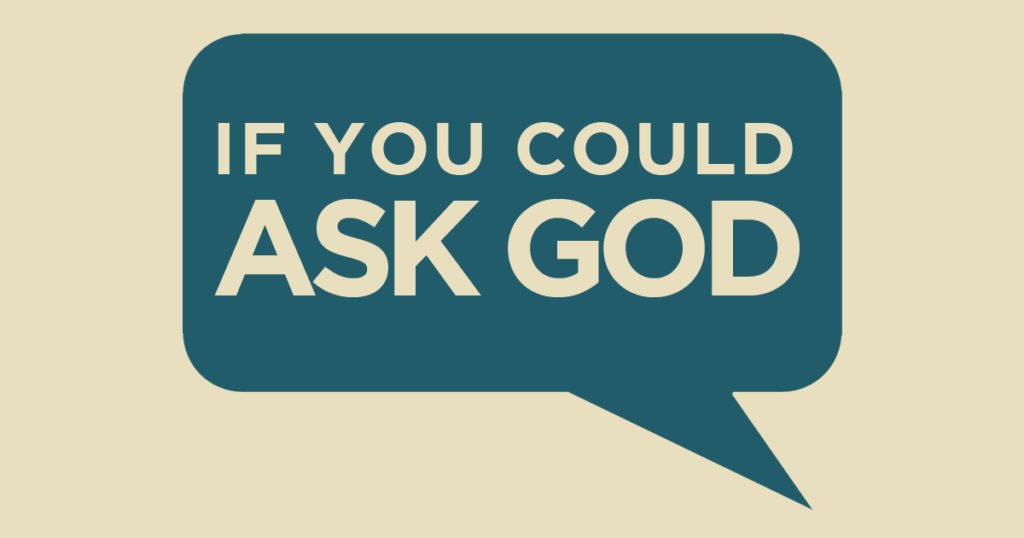 If you could ask God