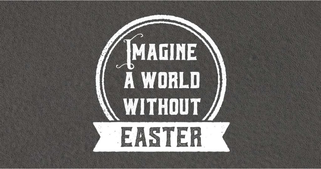 Imagine a World Without Easter