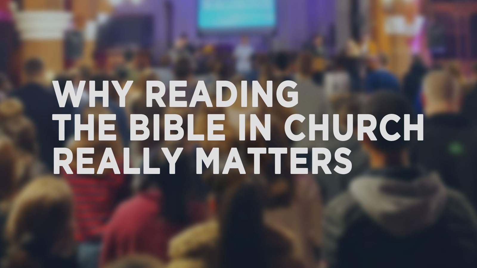 Why Reading the Bible in Church Really Matters