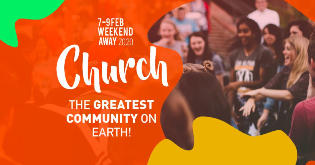 Church, the greatest community on Earth 6:30 Weekend Away 2020